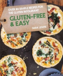 Gluten-Free & Easy : Over 80 Simple Recipes for the Gluten Intolerant, Hardback Book Gluten-Free & Easy : Over 80 Simple Recipes for the Gluten Intolerant, Hardback Book