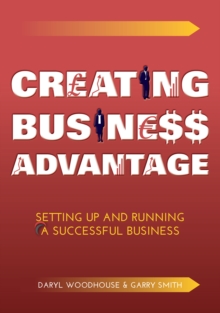 Creating Business Advantage : Setting Up and Running a Successful Business, Paperback Book Creating Business Advantage : Setting Up and Running a Successful Business, Paperback Book
