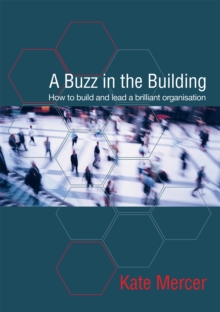 A Buzz in the Building : How to build and lead a brilliant organisation