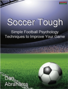 Soccer Tough: Simple Football Psychology Techniques To Improve Your Game : Peak Performance, #1