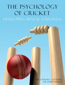 Psychology Of Cricket: Developing Mental Toughness [Cricket Academy Series] : Peak Performance, #2