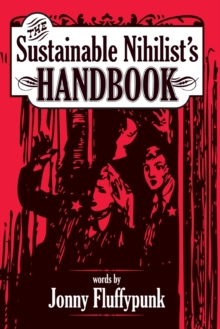The Sustainable Nihilist's Handbook, Paperback / softback Book The Sustainable Nihilist's Handbook, Paperback / softback Book
