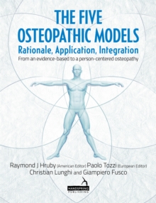 The Five Osteopathic Models : Rationale, Application, Integration - from an Evidence-Based to a Person-Centered Osteopathy