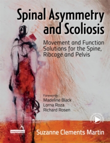 Spinal Asymmetry and Scoliosis : Movement and Function Solutions for the Spine, Ribcage and Pelvis