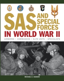 SAS and Special Forces in World War II : The Complete Guide to Paratroop, Commando, Ranger, SS, Marine and Other Elite Units