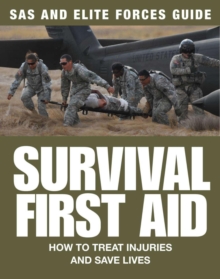 Survival First Aid : How to treat injuries and save lives