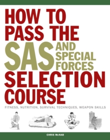 SAS Training Manual : How to Get Fit Enough to Pass a Special Forces Selection Course