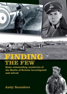 Finding the Few : Some Outstanding Mysteries of the Battle of Britain Investigated and Solved, Paperback Book Finding the Few : Some Outstanding Mysteries of the Battle of Britain Investigated and Solved, Paperback Book