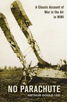 No Parachute : A Classic Account of War in the Air in WWI, Hardback Book No Parachute : A Classic Account of War in the Air in WWI, Hardback Book
