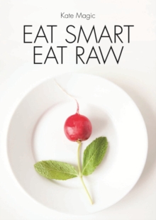 Eat Smart Eat Raw, Paperback Book Eat Smart Eat Raw, Paperback Book