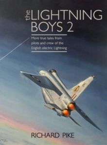 The Lightning Boys : True Tales from Pilots and Engineers of the RAF's Iconic Supersonic Fighter 2, Hardback Book The Lightning Boys : True Tales from Pilots and Engineers of the RAF's Iconic Supersonic Fighter 2, Hardback Book