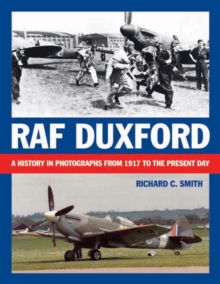 RAF Duxford : A History in Photographs from 1917 to the Present Day