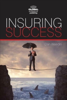 Insuring Success : An Insurance Professionals Guide to Increased Sales, a More Rewarding Career, and an Enriched Life, Paperback / softback Book Insuring Success : An Insurance Professionals Guide to Increased Sales, a More Rewarding Career, and an Enriched Life, Paperback / softback Book