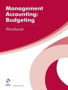 Management Accounting: Budgeting Workbook, Paperback / softback Book Management Accounting: Budgeting Workbook, Paperback / softback Book