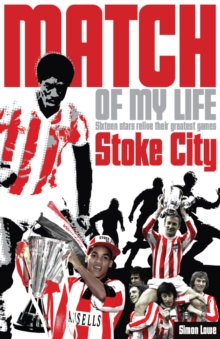 Stoke City Match of My Life : Sixteen Stars Relive Their Greatest Games