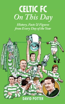 Celtic On This Day : History, Facts & Figures from Every Day of the Year