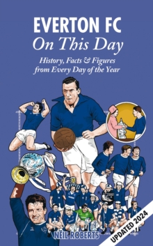 Everton FC On This Day : History, Facts & Figures from Every Day of the Year