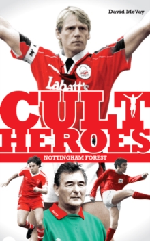 Nottingham Forest Cult Heroes : Forest's Greatest Icons