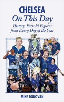 Chelsea On This Day : History, Facts & Figures from Every Day of the Year, Hardback Book Chelsea On This Day : History, Facts & Figures from Every Day of the Year, Hardback Book