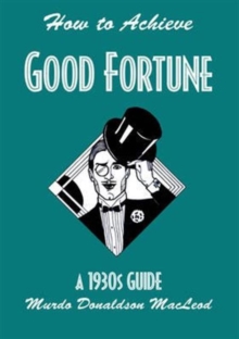 How to Achieve Good Fortune : A 1930s Guide, Paperback / softback Book How to Achieve Good Fortune : A 1930s Guide, Paperback / softback Book