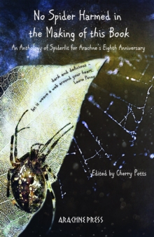 No Spider Harmed in the Making of this Book : An Anthology of Spiderlit for Arachne's Eighth Anniversary