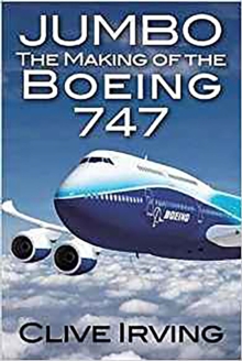 Jumbo : The Making of the Boeing 747