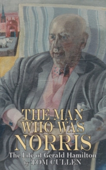 Man Who Was Norris: The Life of Gerald Hamilton, Paperback / softback Book Man Who Was Norris: The Life of Gerald Hamilton, Paperback / softback Book
