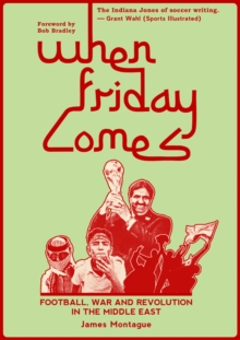 When Friday Comes : Football, War and Revolution in the Middle East, Hardback Book When Friday Comes : Football, War and Revolution in the Middle East, Hardback Book