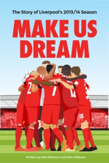 Make Us Dream : The Story of Liverpool's 2013/14 Season