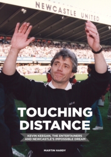 Touching Distance: Kevin Keegan, the Entertainers and Newcastle's Impossible Dream, Hardback Book Touching Distance: Kevin Keegan, the Entertainers and Newcastle's Impossible Dream, Hardback Book