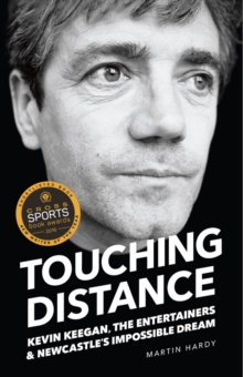 Touching Distance : Kevin Keegan, the Entertainers and Newcastle's Impossible Dream, Paperback Book Touching Distance : Kevin Keegan, the Entertainers and Newcastle's Impossible Dream, Paperback Book