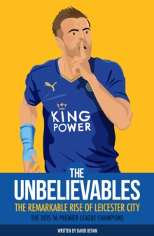 The Unbelievables : The Amazing Story of Leicester's 2015/16 Season