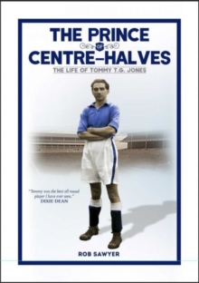 The Prince of Centre Halves : The Life of Tommy TG Jones, Hardback Book The Prince of Centre Halves : The Life of Tommy TG Jones, Hardback Book