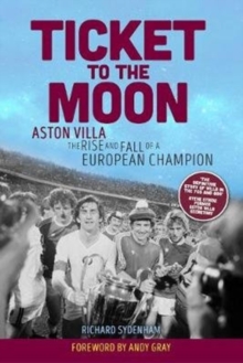 Ticket to the Moon : Aston Villa: The Rise and Fall of a European Champion