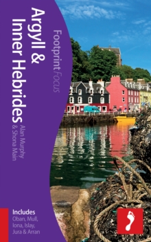 Argyll & Inner Hebrides Footprint Focus Guide : (includes Oban, Mull, Iona, Islay, Jura & Arran), Paperback Book Argyll & Inner Hebrides Footprint Focus Guide : (includes Oban, Mull, Iona, Islay, Jura & Arran), Paperback Book
