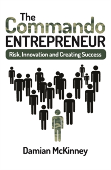 The Commando Entrepreneur : Risk, Innovation and Creating Success, Paperback / softback Book The Commando Entrepreneur : Risk, Innovation and Creating Success, Paperback / softback Book