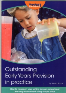 Outstanding Early Years Provision in Practice : How to Transform Your Setting into an Exceptional Learning Environment Using Simple Ideas, Paperback Book Outstanding Early Years Provision in Practice : How to Transform Your Setting into an Exceptional Learning Environment Using Simple Ideas, Paperback Book