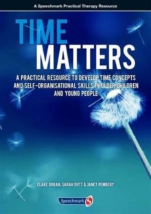 Time Matters : A Practical Resource to Develop Time Concepts and Self-Organisation Skills in Older Children and Young People