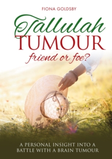 Tallulah Tumour: Friend or Foe?