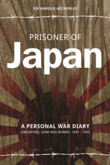 Prisoner of Japan : A Personal War Diary - Singapore, Siam & Burma 1941-1945