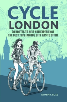 Cycle London : 20 Routes to Help You Experience the Best This Famous City Has to Offer, Paperback Book Cycle London : 20 Routes to Help You Experience the Best This Famous City Has to Offer, Paperback Book