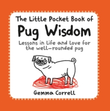 The Little Pocket Book of Pug Wisdom : Lessons in Life and Love for the Well-Rounded Pug, Paperback / softback Book The Little Pocket Book of Pug Wisdom : Lessons in Life and Love for the Well-Rounded Pug, Paperback / softback Book