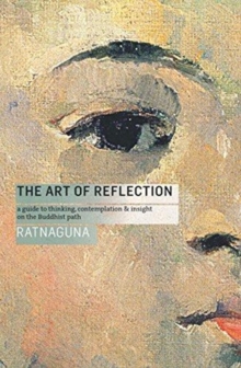 The Art of Reflection : A Guide to Thinking, Contemplation and Insight on the Buddhist Path