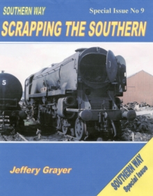 Southern Way Scrapping the Southern : Special Issue No 9, Paperback / softback Book Southern Way Scrapping the Southern : Special Issue No 9, Paperback / softback Book