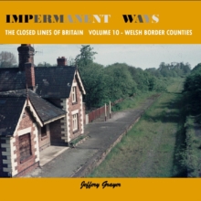 Impermanent Ways: The Closed Lines of Britain - Welsh Borders : Vol 10