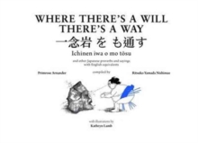 Where There's A Will There's A Way : Japanese Proverbs And Their English Equivalents