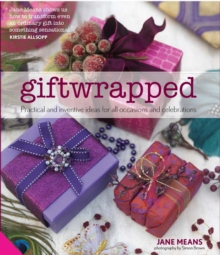 Giftwrapped : Practical and Inventive Ideas for All Occasions and Celebrations, Hardback Book Giftwrapped : Practical and Inventive Ideas for All Occasions and Celebrations, Hardback Book