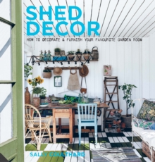Shed Decor : How to Decorate and Furnish Your Favourite Garden Room, Hardback Book Shed Decor : How to Decorate and Furnish Your Favourite Garden Room, Hardback Book
