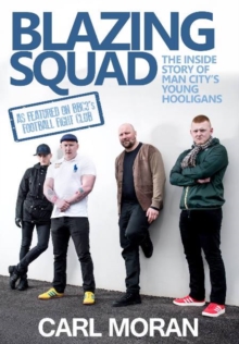 Blazing Squad : The Inside Story of Man City's Young Hooligans, Paperback Book Blazing Squad : The Inside Story of Man City's Young Hooligans, Paperback Book