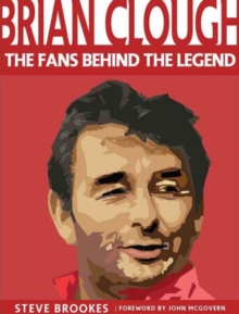 Brian Clough : The Fans Behind the Legend, Paperback Book Brian Clough : The Fans Behind the Legend, Paperback Book
